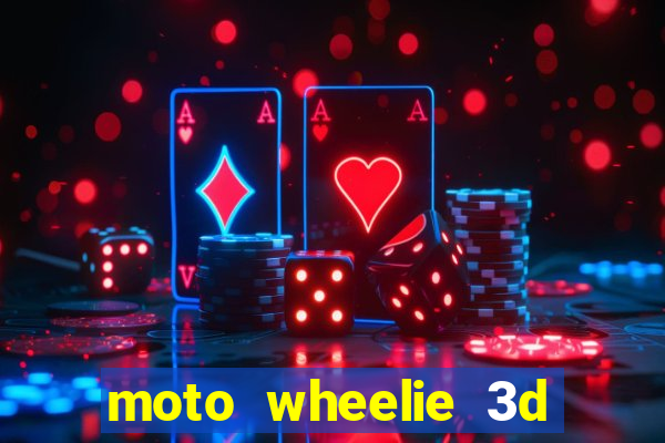 moto wheelie 3d dinheiro infinito